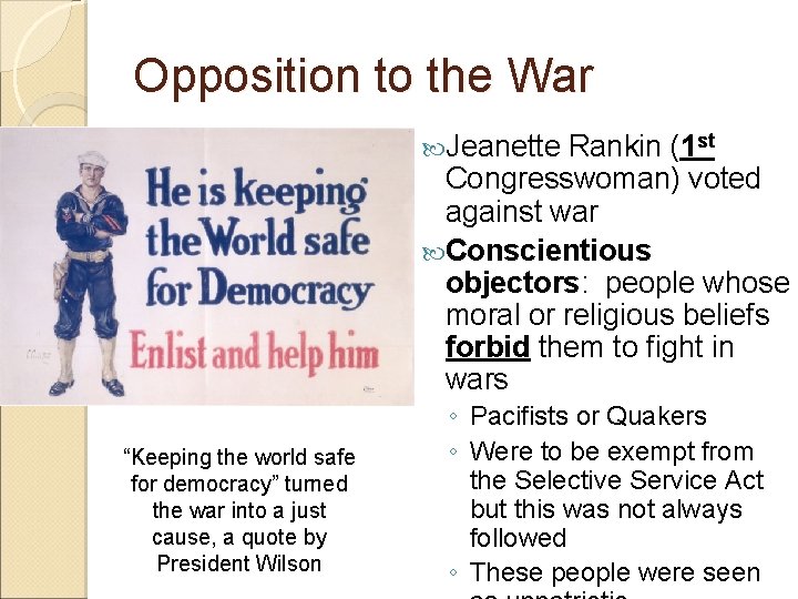 Opposition to the War Jeanette Rankin (1 st Congresswoman) voted against war Conscientious objectors: