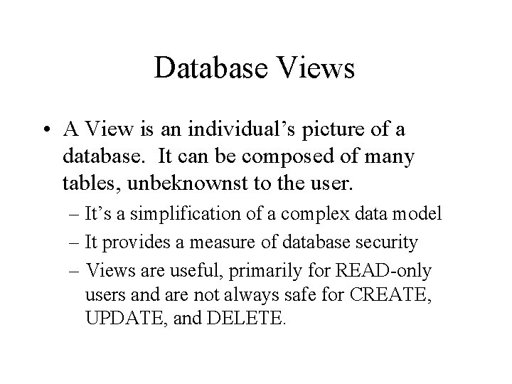 Database Views • A View is an individual’s picture of a database. It can