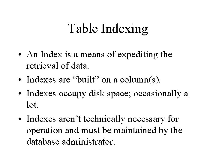 Table Indexing • An Index is a means of expediting the retrieval of data.