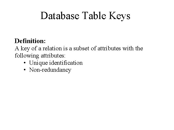 Database Table Keys Definition: A key of a relation is a subset of attributes