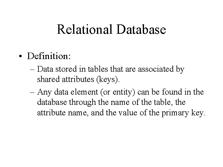 Relational Database • Definition: – Data stored in tables that are associated by shared