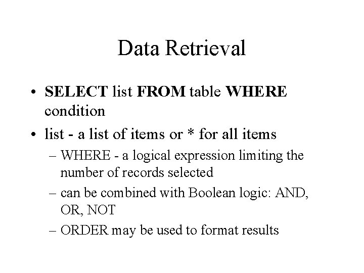 Data Retrieval • SELECT list FROM table WHERE condition • list - a list