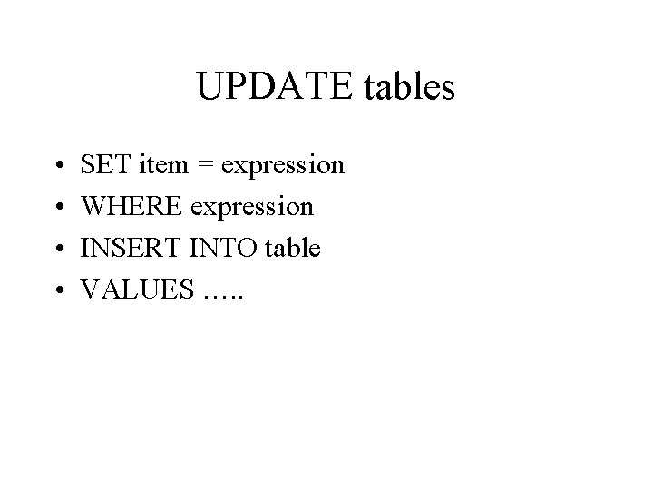 UPDATE tables • • SET item = expression WHERE expression INSERT INTO table VALUES