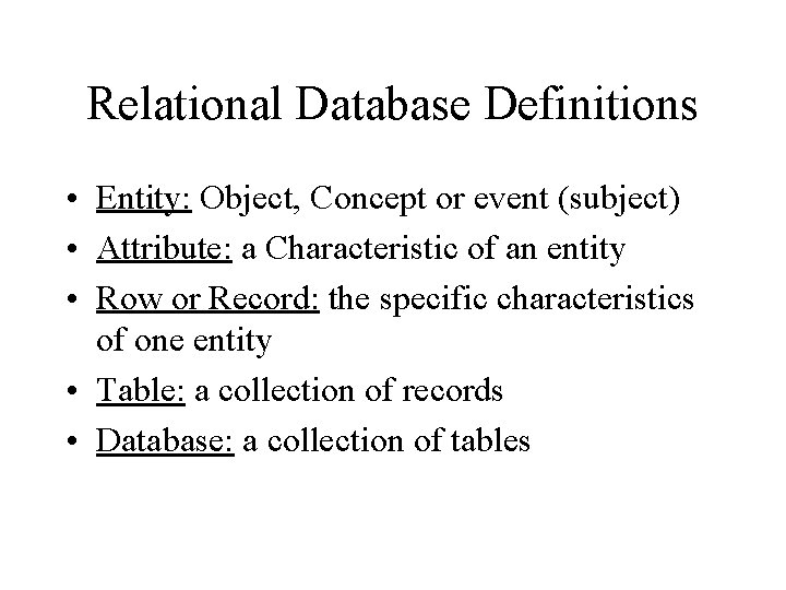 Relational Database Definitions • Entity: Object, Concept or event (subject) • Attribute: a Characteristic