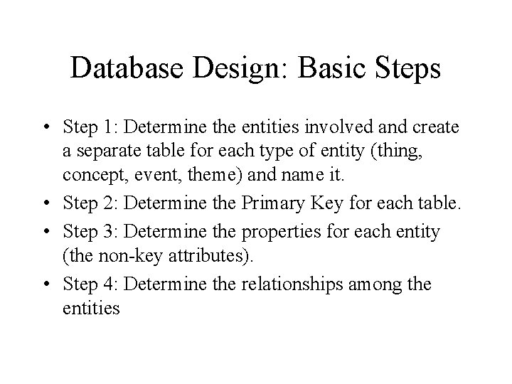 Database Design: Basic Steps • Step 1: Determine the entities involved and create a