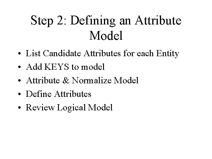 Step 2: Defining an Attribute Model • • • List Candidate Attributes for each