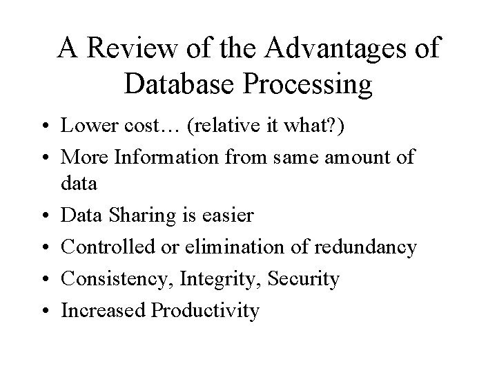 A Review of the Advantages of Database Processing • Lower cost… (relative it what?