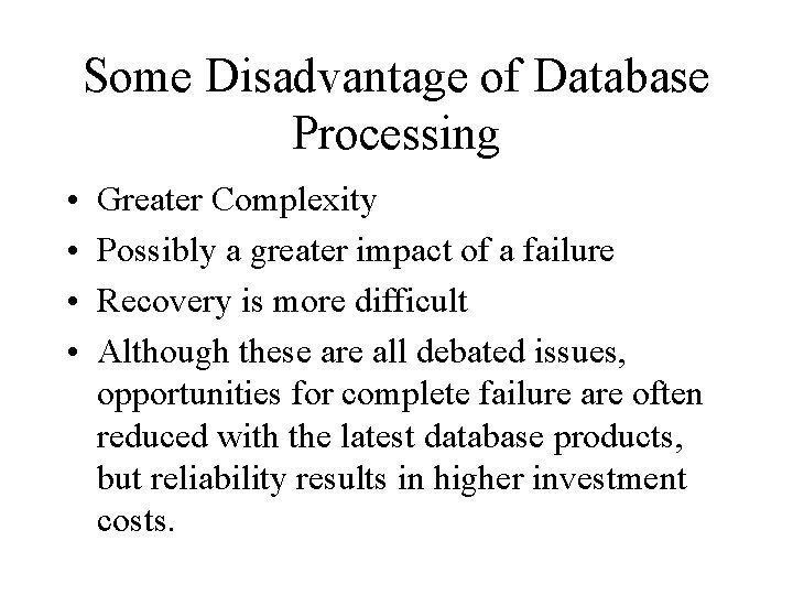 Some Disadvantage of Database Processing • • Greater Complexity Possibly a greater impact of