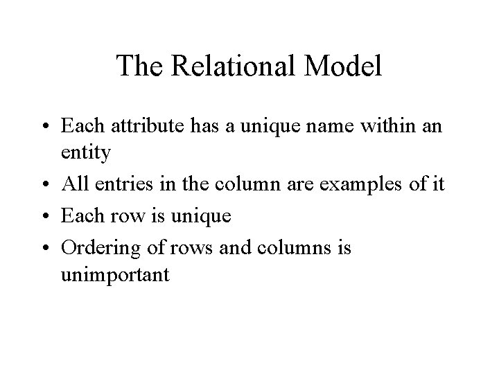 The Relational Model • Each attribute has a unique name within an entity •