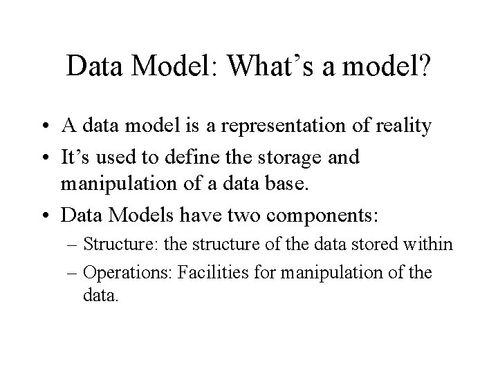 Data Model: What’s a model? • A data model is a representation of reality