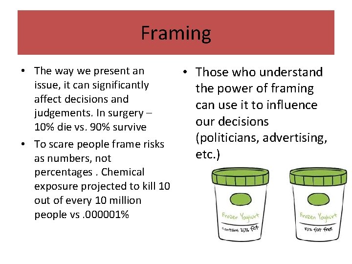 Framing • The way we present an issue, it can significantly affect decisions and