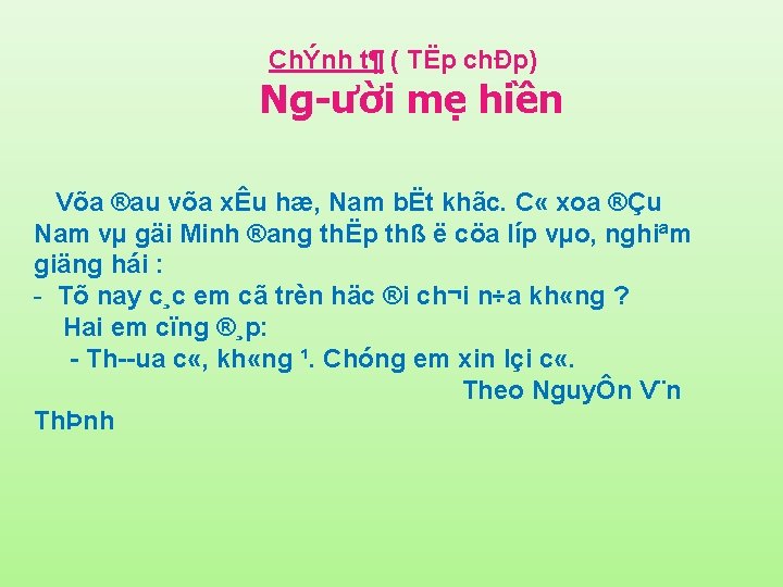 ChÝnh t¶ ( TËp chÐp) Ng ười mẹ hiền Võa ®au võa xÊu hæ,