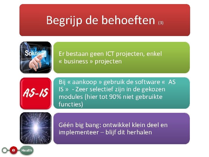 Begrijp de behoeften (3) Er bestaan geen ICT projecten, enkel « business » projecten