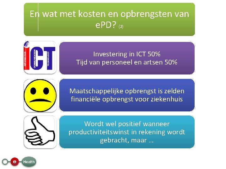 En wat met kosten en opbrengsten van e. PD? (2) Investering in ICT 50%