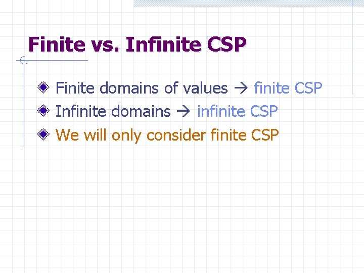 Finite vs. Infinite CSP Finite domains of values finite CSP Infinite domains infinite CSP