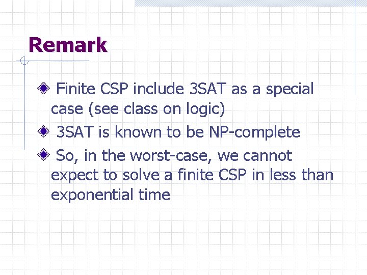Remark Finite CSP include 3 SAT as a special case (see class on logic)