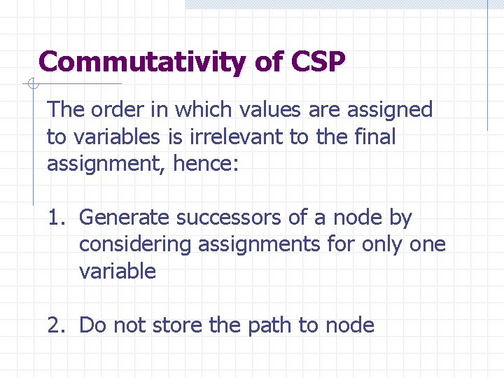 Commutativity of CSP The order in which values are assigned to variables is irrelevant