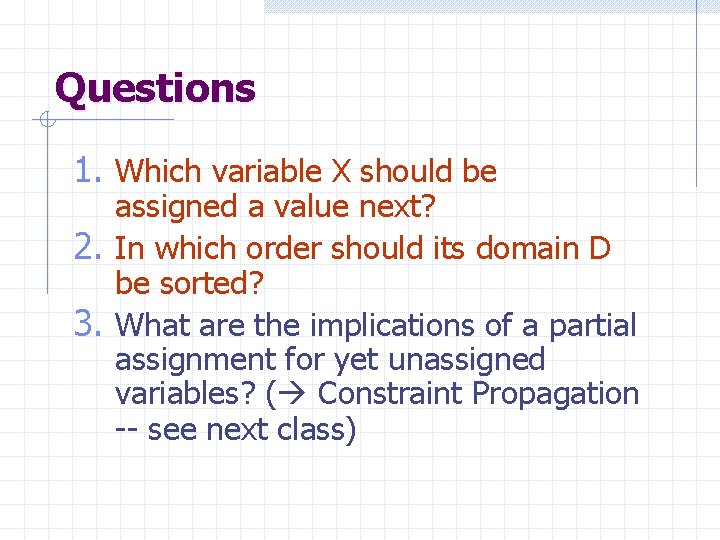 Questions 1. Which variable X should be assigned a value next? 2. In which