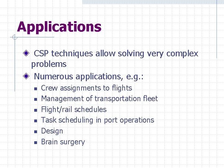 Applications CSP techniques allow solving very complex problems Numerous applications, e. g. : n