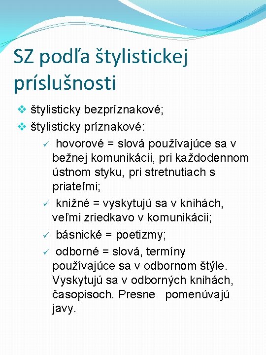 SZ podľa štylistickej príslušnosti v štylisticky bezpríznakové; v štylisticky príznakové: ü hovorové = slová