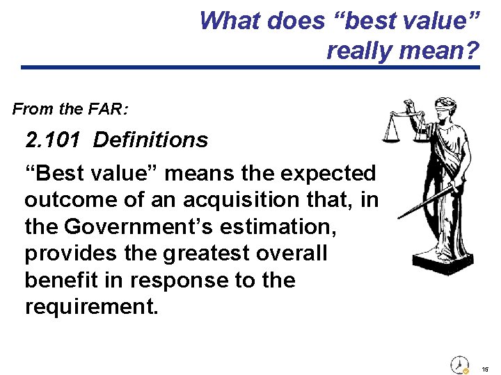 What does “best value” really mean? From the FAR: 2. 101 Definitions “Best value”