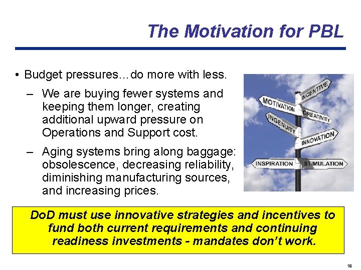 The Motivation for PBL • Budget pressures…do more with less. ‒ We are buying