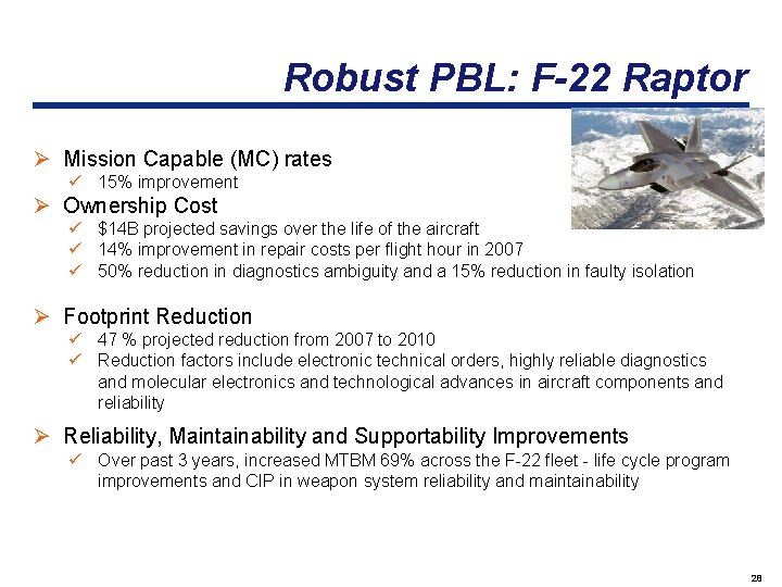 Robust PBL: F-22 Raptor Ø Mission Capable (MC) rates ü 15% improvement Ø Ownership