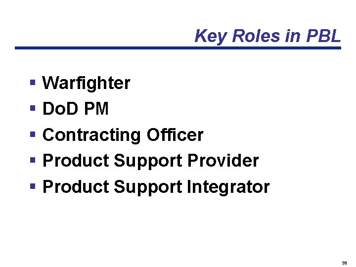 Key Roles in PBL § Warfighter § Do. D PM § Contracting Officer §