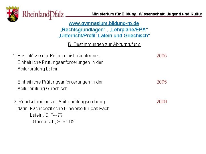 Ministerium für Bildung, Wissenschaft, Jugend und Kultur www. gymnasium. bildung-rp. de „Rechtsgrundlagen“ , „Lehrpläne/EPA“