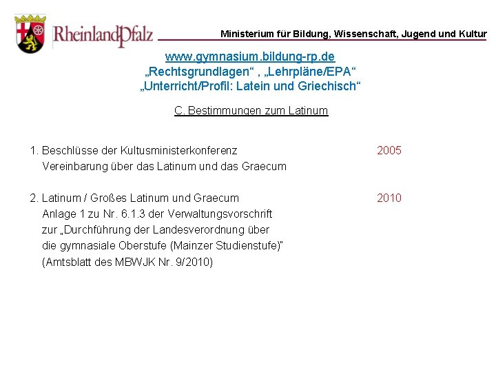 Ministerium für Bildung, Wissenschaft, Jugend und Kultur www. gymnasium. bildung-rp. de „Rechtsgrundlagen“ , „Lehrpläne/EPA“