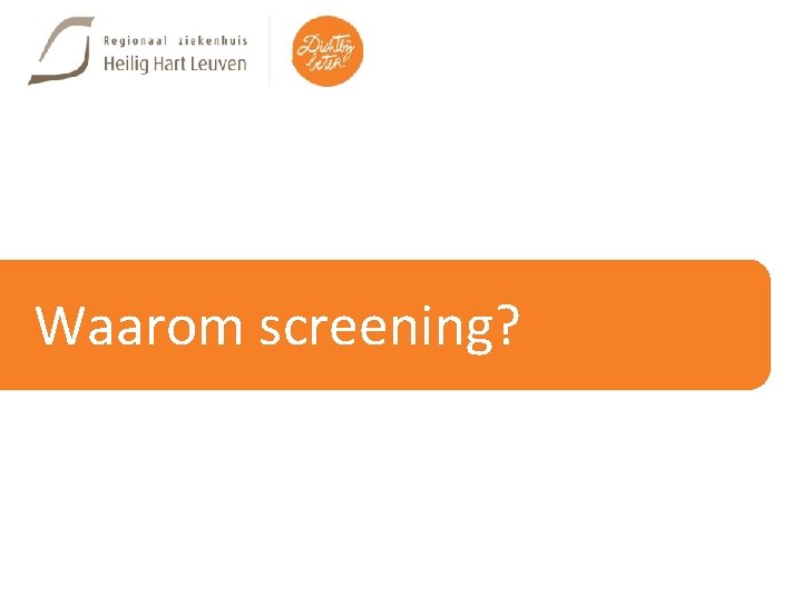 Waarom screening? 