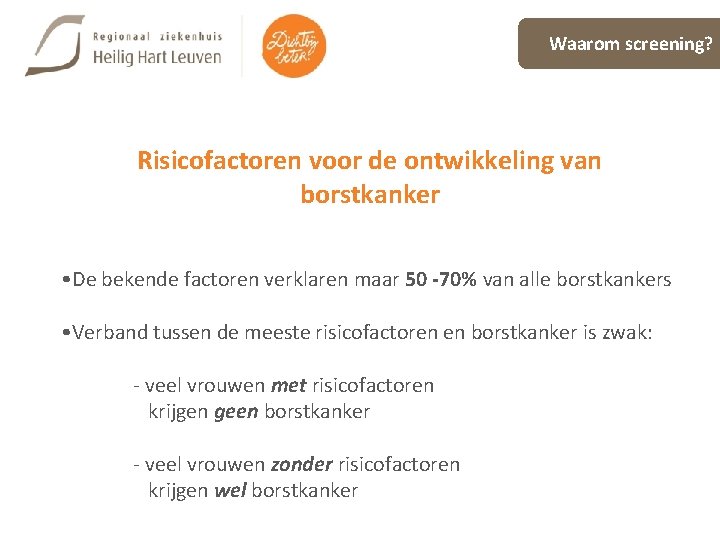 Waarom screening? Risicofactoren voor de ontwikkeling van borstkanker Risicofactoren voor de ontwikkeling van •