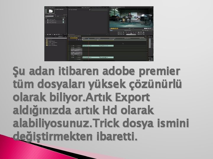 Şu adan itibaren adobe premier tüm dosyaları yüksek çözünürlü olarak biliyor. Artık Export aldığınızda