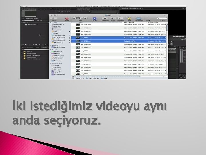 İki istediğimiz videoyu aynı anda seçiyoruz. 