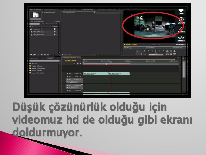 Düşük çözünürlük olduğu için videomuz hd de olduğu gibi ekranı doldurmuyor. 