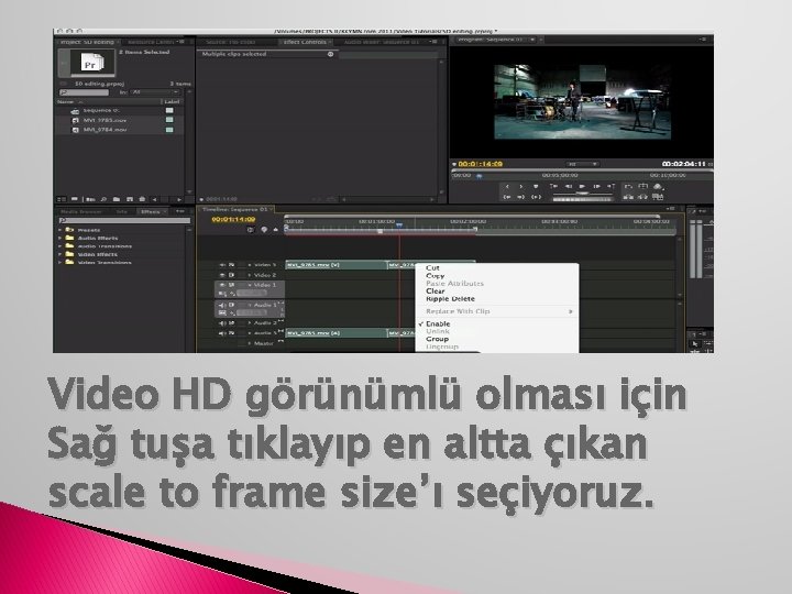 Video HD görünümlü olması için Sağ tuşa tıklayıp en altta çıkan scale to frame