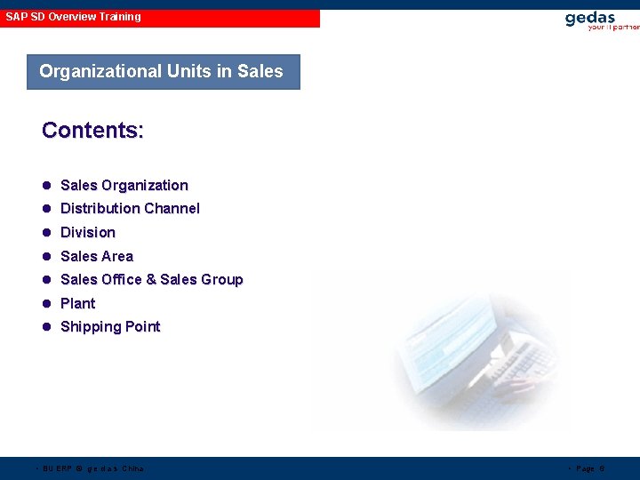 SAP SD Overview Training Organizational Units in Sales Contents: l Sales Organization l Distribution SAP SD Overview Training Organizational Units in Sales Contents: l Sales Organization l Distribution