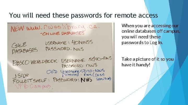 You will need these passwords for remote access When you are accessing our online