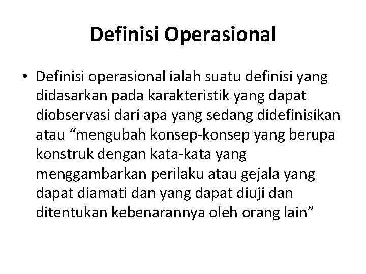 Definisi Operasional • Definisi operasional ialah suatu definisi yang didasarkan pada karakteristik yang dapat