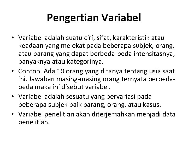 Pengertian Variabel • Variabel adalah suatu ciri, sifat, karakteristik atau keadaan yang melekat pada
