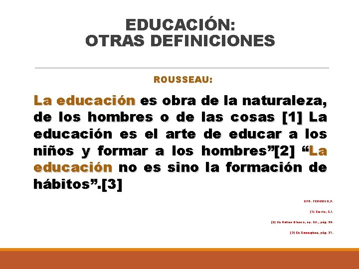 EDUCACIÓN: OTRAS DEFINICIONES ROUSSEAU: La educación es obra de la naturaleza, de los hombres