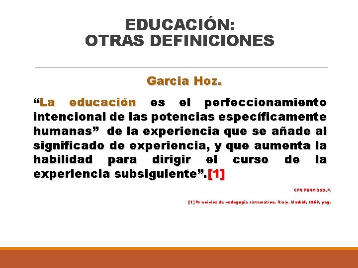 EDUCACIÓN: OTRAS DEFINICIONES Garcia Hoz. “La educación es el perfeccionamiento intencional de las potencias