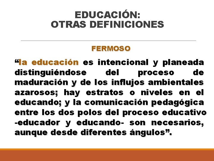 EDUCACIÓN: OTRAS DEFINICIONES FERMOSO “la educación es intencional y planeada distinguiéndose del proceso de