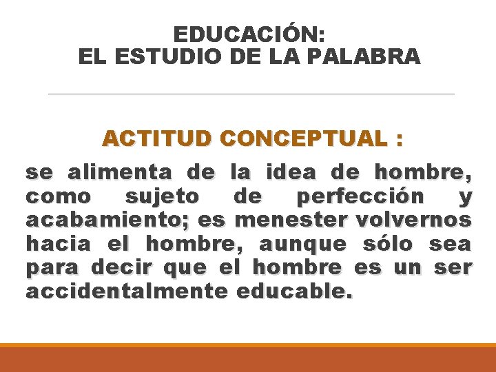 EDUCACIÓN: EL ESTUDIO DE LA PALABRA ACTITUD CONCEPTUAL : se alimenta de la idea