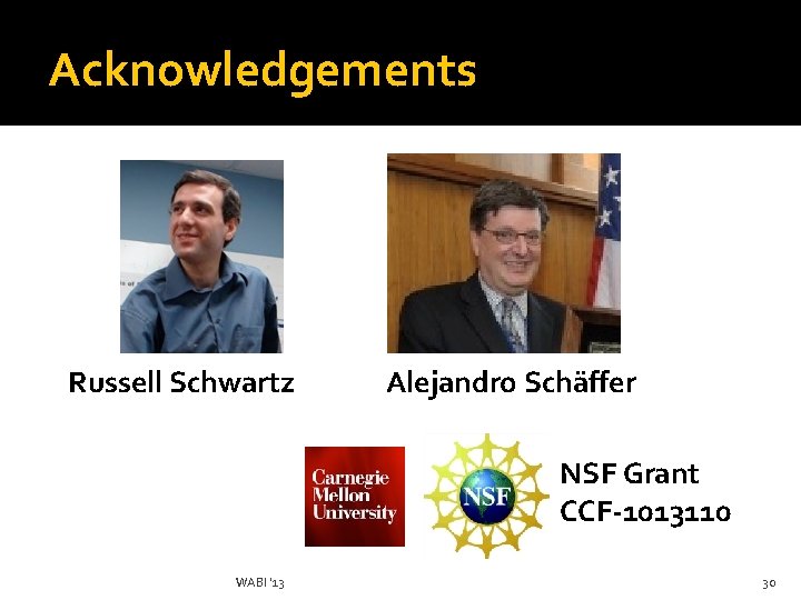 Acknowledgements Russell Schwartz Alejandro Schäffer NSF Grant CCF-1013110 WABI '13 30 