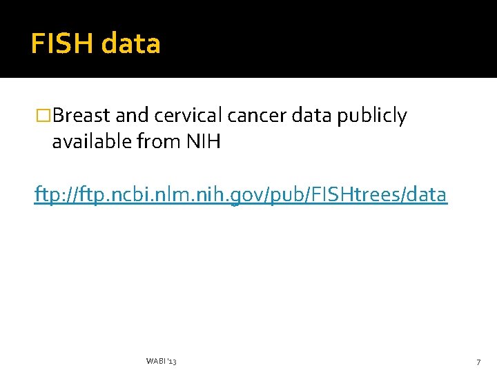 FISH data �Breast and cervical cancer data publicly available from NIH ftp: //ftp. ncbi.