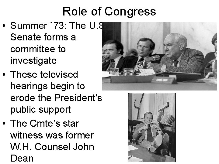 Role of Congress • Summer `73: The U. S. Senate forms a committee to