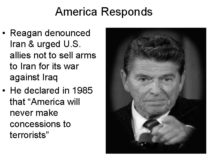 America Responds • Reagan denounced Iran & urged U. S. allies not to sell
