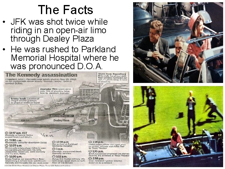 The Facts • JFK was shot twice while riding in an open-air limo through