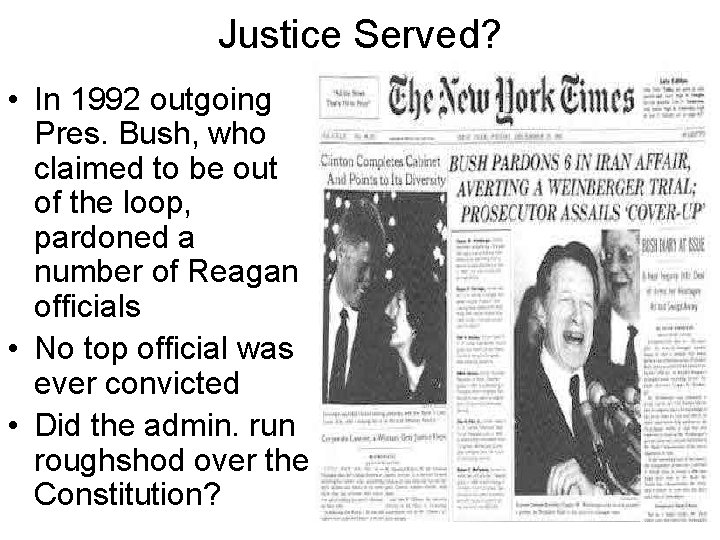 Justice Served? • In 1992 outgoing Pres. Bush, who claimed to be out of